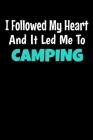 I Followed My Heart And It Led Me To Camping: Camping Notebook Gift - 120 Dot Grid Page Cover Image