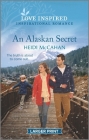 An Alaskan Secret: An Uplifting Inspirational Romance By Heidi McCahan Cover Image
