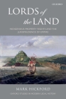 Lords of the Land: Indigenous Property Rights and the Jurisprudence of Empire (Oxford Studies in Modern Legal History) By Mark Hickford Cover Image