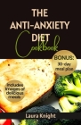 The Anti-Anxiety Diet Cookbook: 50 Quick & Easy Recipes to improve Your Mental Health and Wellness Cover Image
