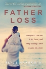 Father Loss: Daughters Discuss Life, Love, and Why Losing a Dad Means So Much Cover Image