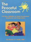 The Peaceful Classroom: 162 Easy Activities to Teach Preschoolers Compassion and Cooperation Cover Image