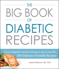 The Big Book of Diabetic Recipes: From Chipotle Chicken Wraps to Key Lime Pie, 500 Diabetes-Friendly Recipes By Marie Feldman Cover Image
