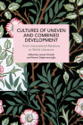 Cultures of Uneven and Combined Development: From International Relations to World Literature (Historical Materialism) By James Christie (Editor), Nesrin Degirmencioglu (Editor) Cover Image