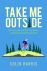 Take Me Outside: Running Across the Canadian Landscape That Shapes Us By Colin Harris Cover Image
