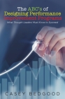 The ABC's of Designing Performance Improvement Programs: What Thought Leaders Must Know to Succeed By Casey Bedgood Cover Image