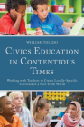 Civics Education in Contentious Times: Working with Teachers to Create Locally-Specific Curricula in a Post-Truth World By William Toledo Cover Image