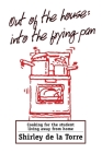 Out of the House: Into the Frying Pan: Cooking for the Student Living Away From Home By Shirley de la Torre Cover Image