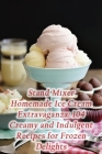 Stand Mixer Homemade Ice Cream Extravaganza: 104 Creamy and Indulgent Recipes for Frozen Delights Cover Image