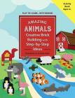 AMAZING ANIMALS: Creative Brick Building with Step-by-Step Ideas (Play-to-Learn...With Bricks! #1) By Paul Bacio, Jr., Sofia Chen Cover Image