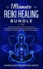 Ultimate Reiki Healing Bundle: Unlocking the Secrets of Reiki Self-Healing! The Comprehensive Beginners Guide to Learn Reiki, Self-Healing, and Impro By Mindfulness Meditation Group Cover Image