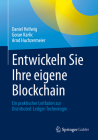 Entwickeln Sie Ihre Eigene Blockchain: Ein Praktischer Leitfaden Zur Distributed-Ledger-Technologie By Daniel Hellwig, Goran Karlic, Arnd Huchzermeier Cover Image