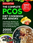 The complete PCOS diet cookbook for Seniors 2024: Tailored Recipes, Meal Plans, and Empowering Strategies for Optimal Health and Wellness in Your Gold Cover Image