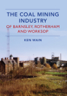 The Coal Mining Industry in Barnsley, Rotherham and Worksop Cover Image