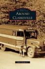 Around Clarksville By Jr. Caknipe, John Cover Image