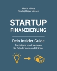 Startup Finanzierung: Dein Insider-Guide: Praxis-Tipps von Investoren für Gründerinnen und Gründer By Nicolaj Højer Nielsen, Martin Giese Cover Image