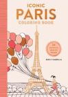 Iconic Paris Coloring Book: 24 Sights to Send and Frame (Iconic Coloring Books) Cover Image