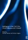 Intelligence in the Cold War: What Difference Did It Make? By Michael Herman (Editor), Gwilym Hughes (Editor) Cover Image