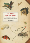 The Insect and the Image: Visualizing Nature in Early Modern Europe, 1500-1700 Cover Image