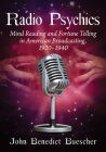 Radio Psychics: Mind Reading and Fortune Telling in American Broadcasting, 1920-1940 By John Benedict Buescher Cover Image