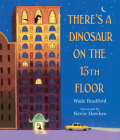 There's a Dinosaur on the 13th Floor By Wade Bradford, Kevin Hawkes (Illustrator) Cover Image