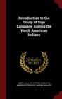 Introduction to the Study of Sign Language Among the North American Indians Cover Image