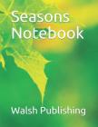 Seasons Notebook By Walsh Publishing Cover Image