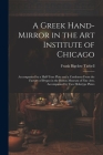 A Greek Hand-Mirror in the Art Institute of Chicago: Accompanied by a Half-Tone Plate and a Cantharus From the Factory of Brygos in the Boston Museum By Frank Bigelow Tarbell Cover Image