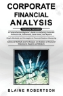 Corporate Financial Analysis: 3 in 1- A Comprehensive Beginner's Guide + Simple Methods and Strategies + Advanced Methods and Techniques for Analysi Cover Image