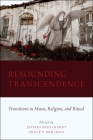 Resounding Transcendence: Transitions in Music, Religion, and Ritual By Jeffers Engelhardt (Editor), Philip Bohlman (Editor) Cover Image
