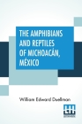 The Amphibians And Reptiles Of Michoacán, México By William Edward Duellman Cover Image
