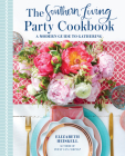 The Southern Living Party Cookbook: A Modern Guide to Gathering By Elizabeth Heiskell Cover Image