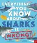 Everything You Know About Sharks is Wrong! By Dr. Nick Crumpton, Gavin Scott (Illustrator) Cover Image