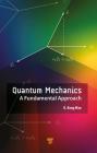 Quantum Mechanics: A Fundamental Approach By K. Kong Wan Cover Image