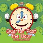 Quarter Past the Hour- A Telling Time for Kids By Pfiffikus Cover Image
