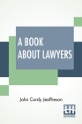 A Book About Lawyers: Two Volumes In One. By John Cordy Jeaffreson Cover Image