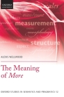 The Meaning of More (Oxford Studies in Semantics and Pragmatics) By Alexis Wellwood Cover Image