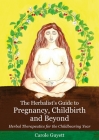 The Herbalist's Guide to Pregnancy, Childbirth and Beyond: Herbal Therapeutics for the Childbearing Year By Carole Guyett Cover Image