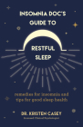 Insomnia Doc's Guide to Restful Sleep: Remedies for Insomnia and Tips for Good Sleep Health (Lack of Sleep or Sleep Deprivation Help) By Kristen Casey Cover Image