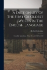 A Dictionary Of The First Or Oldest Words In The English Language: From The Semi-saxon Period Of A.d. 1250 To 1300 By Herbert Coleridge Cover Image