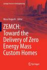 Zemch: Toward the Delivery of Zero Energy Mass Custom Homes (Springer Tracts in Civil Engineering) By Masa Noguchi (Editor) Cover Image