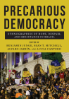 Precarious Democracy: Ethnographies of Hope, Despair, and Resistance in Brazil By Benjamin Junge (Editor), Sean T. Mitchell (Editor), Alvaro Jarrin (Editor), Lucia Cantero (Editor), Lila Moritz Schwarcz (Contributions by), Benjamin Junge (Contributions by), Jessica Jerome (Contributions by), Isabela Kalil (Contributions by), Rosana Pinheiro-Machado (Contributions by), Lucia Mury Scalco (Contributions by), Patricia de Santana Pinho (Contributions by), Sean T. Mitchell (Contributions by), Karina Biondi (Contributions by), John Collins (Contributions by), Lucia Cantero (Contributions by), David Rojas (Contributions by), Andrezza Alves Spexoto Olival (Contributions by), Alexandre de Azevedo Olival (Contributions by), Falina Enriquez (Contributions by), Moisés Kopper (Contributions by), Sarah LeBaron von Baeyer (Contributions by), LaShandra Sullivan (Contributions by), Carlos Eduardo Henning (Contributions by), Alvaro Jarrin (Contributions by), Melanie A. Medeiros (Contributions by), Patrick McCormick (Contributions by), Erika Schmitt (Contributions by), James Kale (Contributions by) Cover Image