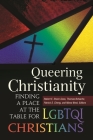 Queering Christianity: Finding a Place at the Table for LGBTQI Christians By Robert E. Shore-Goss (Editor), Thomas Bohache (Editor), Patrick S. Cheng (Editor) Cover Image