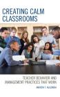 Creating Calm Classrooms: Teacher Behavior and Management Practices that Work By Andrew Kulemeka Cover Image