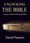 Unlocking The Bible: A Unique Overview of the Whole Bible By David Pawson Cover Image