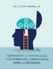 Temperament and Psychological Type Approaches in Clinical Social Work with Individuals By Jr. Campbell, F. B. Pete Cover Image