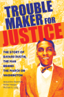 Troublemaker for Justice: The Story of Bayard Rustin, the Man Behind the March on Washington Cover Image