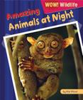 Amazing Animals at Night (Wow! Wildlife) By Alix Wood Cover Image
