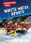 White Water Sports (Ultimate Thrill Sports) Cover Image