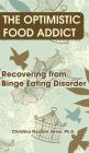 Optimistic Food Addict: Recovering from Binge Eating By Christina Fisanick Greer Cover Image